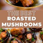The best roasted mushrooms text overlayed on top of close up photo of mushroom.